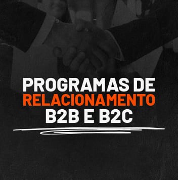 Programas de Relacionamento B2B e B2C